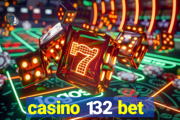 casino 132 bet